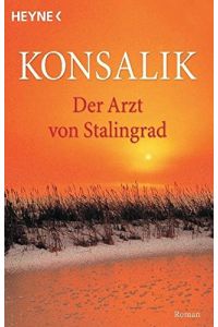 Der Arzt von Stalingrad : Roman.   - Heyne-Bücher / 1 / Heyne allgemeine Reihe ; Nr. 7917