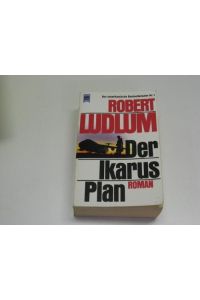 Der Ikarus-Plan : Roman.   - [Aus dem Amerikan. übers. von Edith Walter u. Stephan Kaiser] / Heyne-Bücher / 1 / Heyne allgemeine Reihe ; Nr. 8082