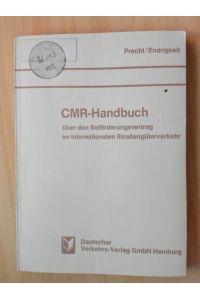 CMR-Handbuch über den Beförderungsvertrag im internationalen Straßengüterverkehr.   - Ein Handbuch für Spediteure, Verlader und Frachtführer.