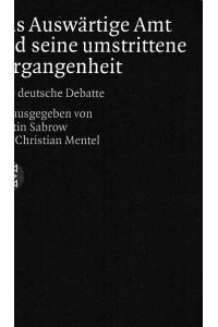 Das Auswärtige Amt und seine umstrittene Vergangenheit : eine deutsche Debatte.   - Martin Sabrow und Christian Mentel (Hg.) / Fischer ; 19602.