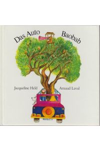 Das Auto Baobab / Jacqueline Held ; Arnaud Laval. [Aus d. Franz. von Bettina Stahel]