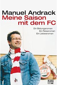 Meine Saison mit dem FC: Ein Bildungsroman. Ein Reiseroman. Ein Liebesroman.