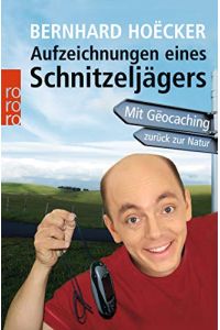 Aufzeichnungen eines Schnitzeljägers : mit Geocaching zurück zur Natur.   - Bernhard Hoecker / Rororo ; 62252 : Sachbuch