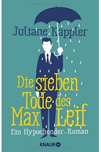 Die sieben Tode des Max Leif : ein Hypochonder-Roman.   - Knaur ; 51725