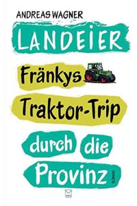 Landeier : Fränkys Traktor-Trip durch die Provinz.
