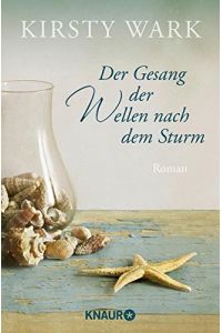 Der Gesang der Wellen nach dem Sturm : Roman.   - Kirsty Wark. Aus dem Engl. übers. von Sonja Rebernik-Heidegger / Knaur ; 51517