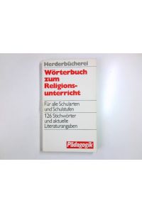 Wörterbuch zum Religionsunterricht : für alle Schularten u. Schulstufen.   - Herderbücherei ; Bd. 9042 : Pädagogik