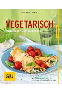 Vegetarisch : grenzenloser Gemüsegenuss.   - Autorin: Marianne Zunner. Fotos: Wolfgang Schardt / Küchenratgeber