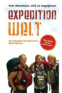 Expedition Welt : vom Abenteuer, sich zu engagieren.   - Jan Holzapfel ; Tim Lehmann ; Matti Spiecker