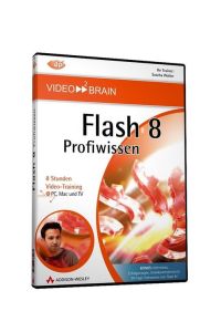 Flash 8 Profiwissen - Grundlagen, ActionScript, Objektorientierung und XML - Von und mit Sascha Wolter: Grundlagen, ActionScript, Objektorientierung . . . und TV (AW Videotraining Grafik/Fotografie)