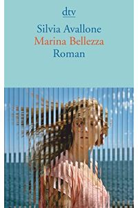 Marina Bellezza : Roman.   - Silvia Avallone ; aus dem Italienischen von Michael von Killisch-Horn / dtv ; 14498