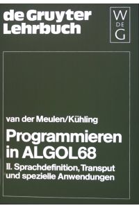 Programmieren in ALGOL 68, Teil: 2. , Sprachdefinition, Transput und spezielle Anwendungen.   - De-Gruyter-Lehrbuch