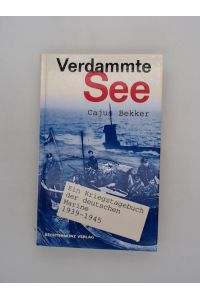 Verdammte See. Ein Kriegstagebuch der deutschen Marine 1939 - 1945  - Ein Kriegstagebuch der deutschen Marine 1939-1945