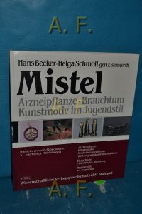 Mistel : Arzneipflanze, Brauchtum, Kunstmotiv im Jugendstil.   - von Hans Becker u. Helga Schmoll gen. Eisenwerth