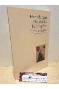 Farbtupfen für die Seele : SMS-Gedichte und Aphorismen / Hans-Jürgen Hendricks / Edition Anthrazit