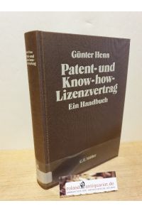 Patent- und Know-how-Lizenzvertrag : e. Handbuch / von Günter Henn / Recht in der Praxis