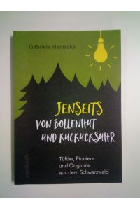 Jenseits von Bollenhut und Kuckucksuhr  - Tüftler, Pioniere und Originale aus dem Schwarzwald