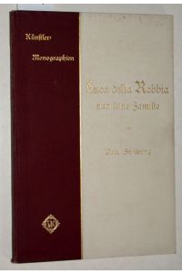 Luca della Robbia und seine Familie. Künstler-Monographien.   - Mit 172 zum Teil frabigen Abbildungen.