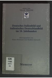 Deutsches Italienbild und italienisches Deutschlandbild im 18. Jahrhundert.   - Deutsch-Italienisches Zentrum: Reihe der Villa Vigoni ; Bd. 9.