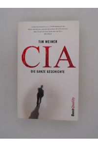 CIA : die ganze Geschichte / Tim Weiner. Aus dem Amerikan. von Elke Enderwitz . . . / Best quality