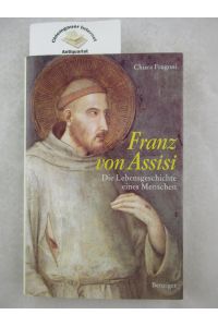 Franz von Assisi : Die Lebensgeschichte eines Menschen.   - Aus dem Italienischen übertragen von Bettina Dürr.