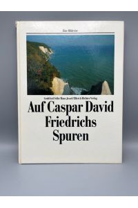 Auf Caspar David Friedrichs Spuren. Eine Bildreise