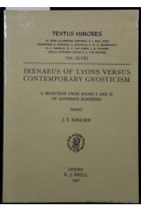Irenaeus of Lyons Versus Contemporary Gnosticism: A Selection from Books I and II of Adversus Haereses (= Textus Minores, Vol. XLVIII).