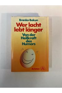 Wer lacht lebt länger. von der Heilkraft des Humors. 2. Auflage.