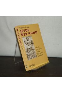 Jesus, der Hund. Leben und Lehre eines jüdischen Kynikers. [Von Bernhard Lang].