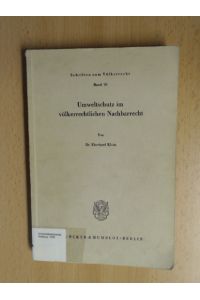 Umweltschutz im völkerrechtlichen Nachbarrecht.   - Schriften zum Völkerrecht. Band 50.