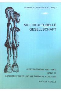 Multikulturelle Gesellschaft.   - Akademie Völker und Kulturen (Sankt Augustin): Vortragsreihe ; Band. 17. 1993/94