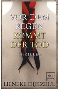 Vor dem Regen kommt der Tod : Thriller.   - Lieneke Dijkzeul. Aus dem Niederländ. von Christiane Burkhardt / dtv ; 24855 : Premium