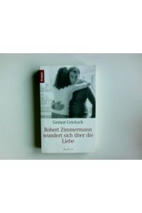 Robert Zimmermann wundert sich über die Liebe : Roman.   - Knaur ; 62512