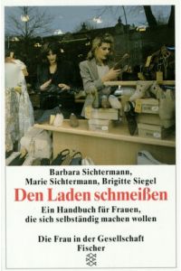 Den Laden schmeissen : ein Handbuch für Frauen, die sich selbständig machen wollen.   - Barbara Sichtermann ; Marie Sichtermann ; Brigitte Siegel / Fischer ; 12277