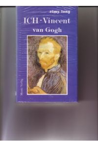 Ich - Vincent van Gogh : Wege zu einem Genie.