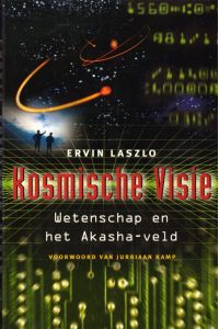 Kosmische visie: Wetenschap en het Akasha-veld.   - Voorwoord van Jurriaan Kamp.