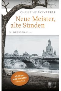 Neue Meister, alte Sünden: Kökkenmöddingers erster Fall. Ein Dresden-Krimi (Bild und Heimat Buch)