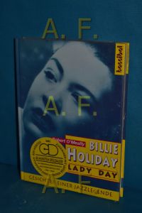 Billie Holiday, Lady Day : Gesichter einer Jazzlegende  - Robert O'Meally. Aus dem Amerikan. übers. von Friedrich Hobek