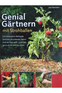 Genial Gärtnern mit Strohballen. Die innovative Methode, Gemüse anzubauen, wann und wo man will - und das ganz ohne Unkraut jäten.   - Übersetzung: Johanna Hofer von Lobenstein.