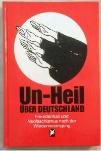Un-Heil über Deutschland: Fremdenhass und Neofaschismus nach der Wiedervereinigung.