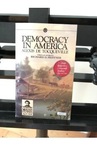 Democracy in America; Specially edited and abridged for the modern reader by Ricahrd D. Heffner