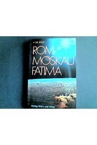 Rom, Moskau, Fatima : Argumente u. Dokumente für d. Über-natürliche.