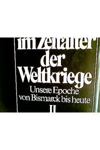 Geschichte im Zeitalter der Weltkriege : unsere Epoche von Bismarck bis heute. 2. Band 1945 bis heute  - [Mehrteiliges Werk]