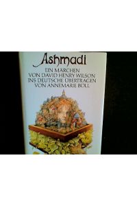 Ashmadi  - Ein Märchen von David Henry Wilson ins Deutsche übertragen von Annemarie Böll