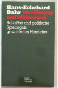 Versöhnung und Widerstand - Religiöse und politische Spielregeln gewaltfreien Handelns.   - Gesellschaft und Theologie / Forum politische Theologie, Nr. 7.
