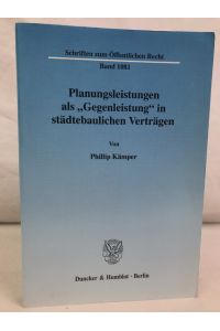 Planungsleistungen als Gegenleistung in städtebaulichen Verträgen.   - von / Schriften zum öffentlichen Recht ; Bd. 1081.