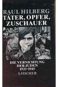 Täter, Opfer, Zuschauer. Die Vernichtung der Juden 1933 - 1945.   - Aus dem Amerikan. von Hans Günter Holl.