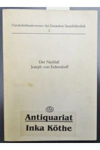 Der Nachlass Joseph von Eichendorff -  - Handschrifteninventare der Deutschen Staatsbibliothek Nr 2 - Herausgegeben von Hans-Erich Teitge -