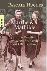 Marthe und Mathilde : eine Familie zwischen Frankreich und Deutschland.   - Dt. von Lis Künzli / Rororo ; 62415 : rororo-Sachbuch