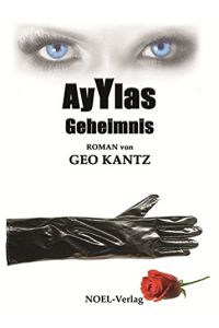 Ayylas Geheimnis : Roman.   - von Geo Kantz
